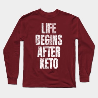 Life Begins After Keto Diet - Ketogenic Long Sleeve T-Shirt